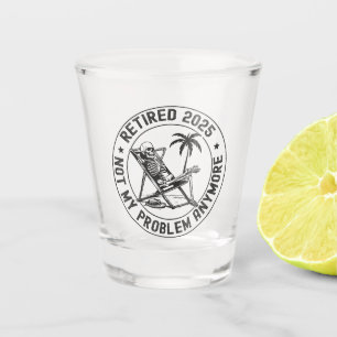 Retired 2025 Not My Problem Anymore Skeleton Shot Glass