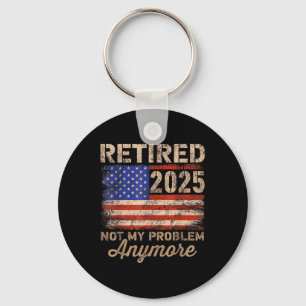 Retired 2025 Not My Problem Anymore Us Flag For Re Keychain