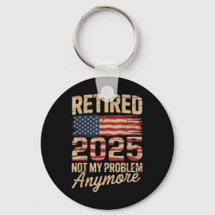 Retired 2025 Not My Problem Anymore With Us Flag R Keychain