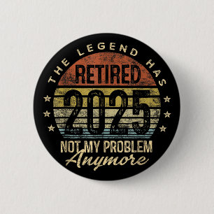Retired 2025 Retirement Men Women Humour 2 Inch Round Button