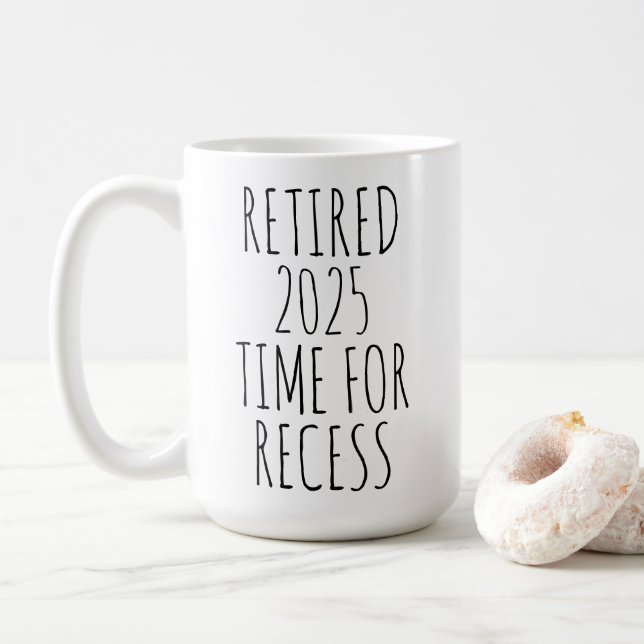Retired 2025 Time For Recess Funny Retirement Coffee Mug (With Donut)