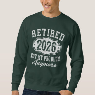 Retired 2026 Funny Retirement 2026 Men Women Sweatshirt