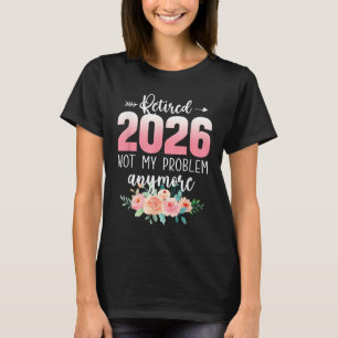 Retired 2026 Funny Retirement Gifts For Women 2026 T-Shirt