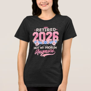 Retired 2026 Funny Retirement Gifts For Women 2026 Tri-Blend Shirt
