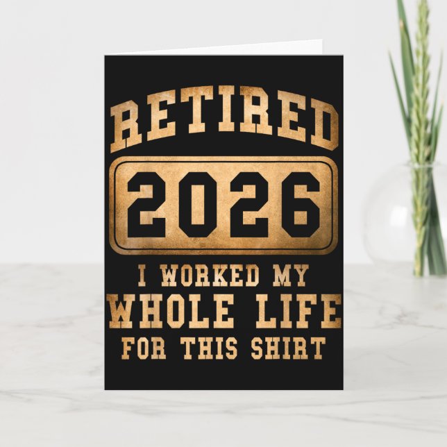Retired 2026 I Worked My Whole Life For This  Card (Front)