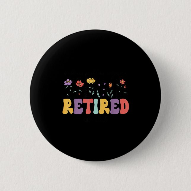Retired 2026 im retired not my problem anymore ret 2 inch round button (Front)