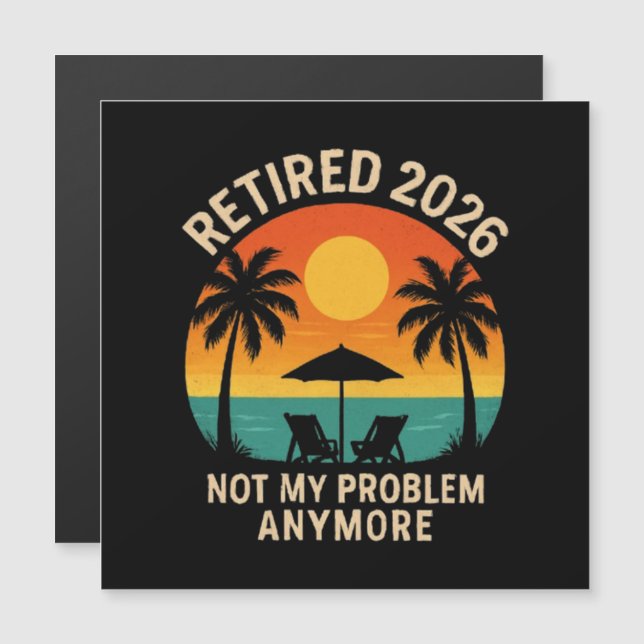 Retired 2026 Not My Problem Anymore  (Front/Back)