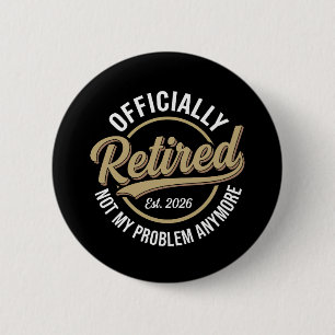 Retired 2026 Not My Problem Anymore  2 Inch Round Button