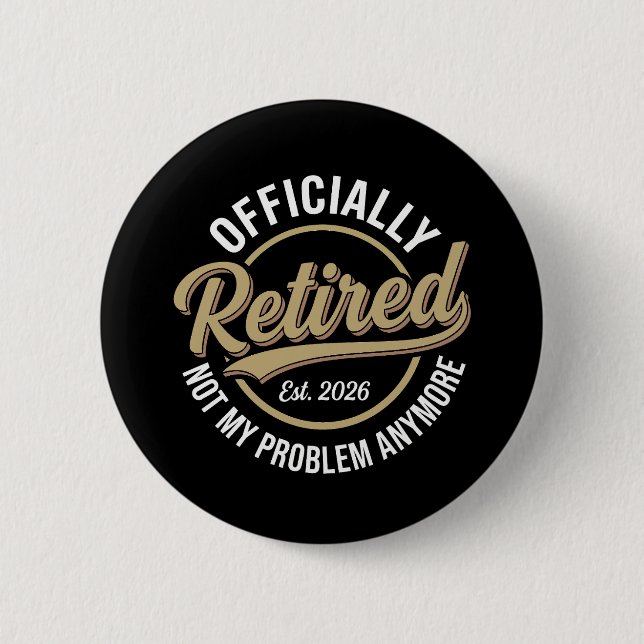 Retired 2026 Not My Problem Anymore  2 Inch Round Button (Front)