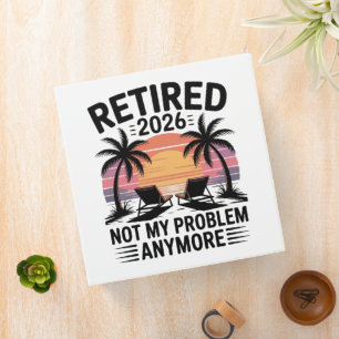 Retired 2026 not My Problem Anymore Binder