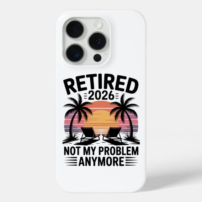 Retired 2026 not My Problem Anymore Case-Mate iPhone Case (Back)