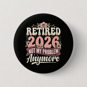 Retired 2026 Not My Problem Anymore Floral 2 Inch Round Button
