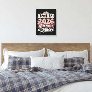 Retired 2026 Not My Problem Anymore Floral Canvas Print