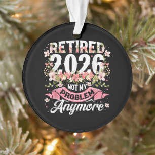 Retired 2026 Not My Problem Anymore Floral Ornament