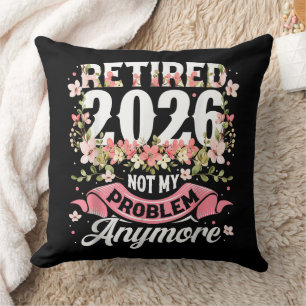 Retired 2026 Not My Problem Anymore Floral Throw Pillow