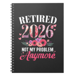 Retired 2026 not My Problem Anymore Floral Women  Notebook