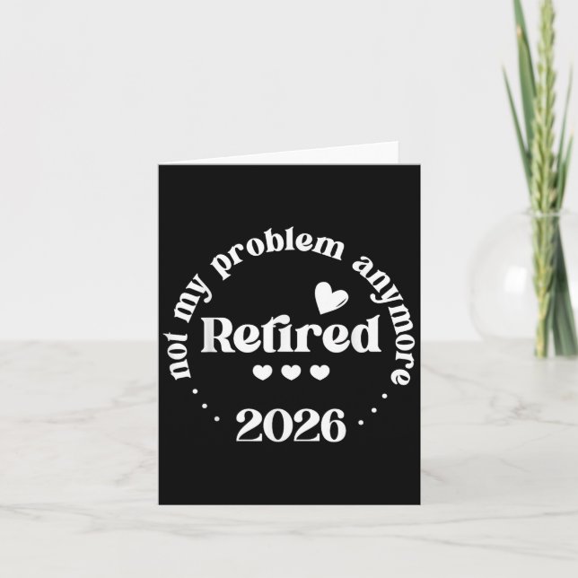 Retired 2026 Not My Problem Anymore Funny Retireme Card (Front)