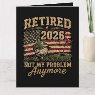 Retired 2026 Not My Problem Anymore Golf Card