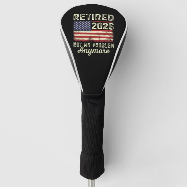 Retired 2026 Not My Problem Anymore Golf Head Cover (Front)