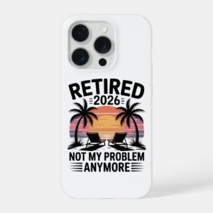 Retired 2026 not My Problem Anymore iPhone 15 Pro Case