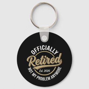 Retired 2026 Not My Problem Anymore  Keychain