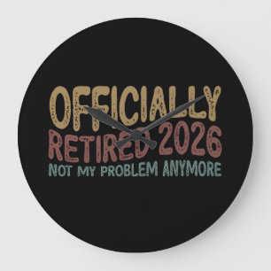 Retired 2026 Not My Problem Anymore Large Clock