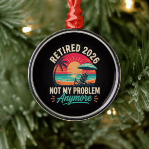 Retired 2026 Not My Problem Anymore Metal Ornament