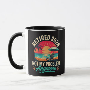 Retired 2026 Not My Problem Anymore  Mug