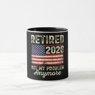 Retired 2026 Not My Problem Anymore Mug