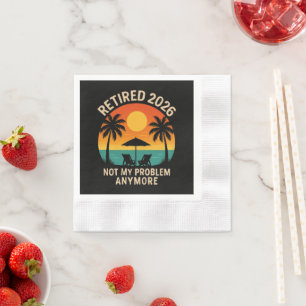 Retired 2026 Not My Problem Anymore Napkin