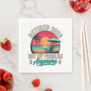 Retired 2026 Not My Problem Anymore Napkin