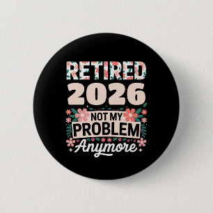 Retired 2026 Not My Problem Anymore Pink Women 2 Inch Round Button