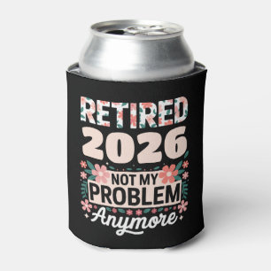Retired 2026 Not My Problem Anymore Pink Women Can Cooler