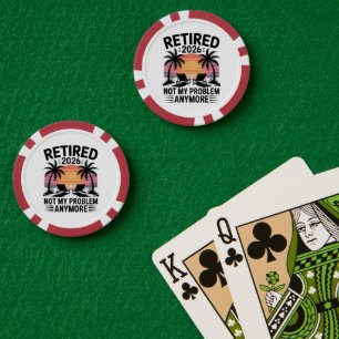 Retired 2026 not My Problem Anymore Poker Chips