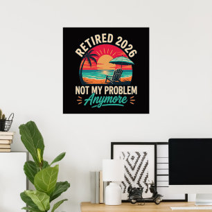 Retired 2026 Not My Problem Anymore Poster