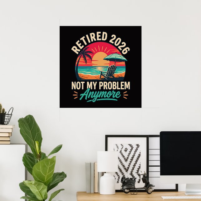 Retired 2026 Not My Problem Anymore  Poster (Home Office)