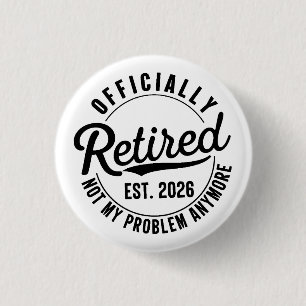 Retired 2026 Not My Problem Anymore Retirement 1 Inch Round Button