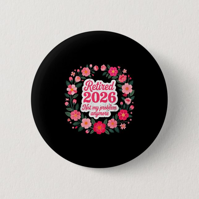 Retired 2026 Not My Problem Anymore Retirement 202 2 Inch Round Button (Front)