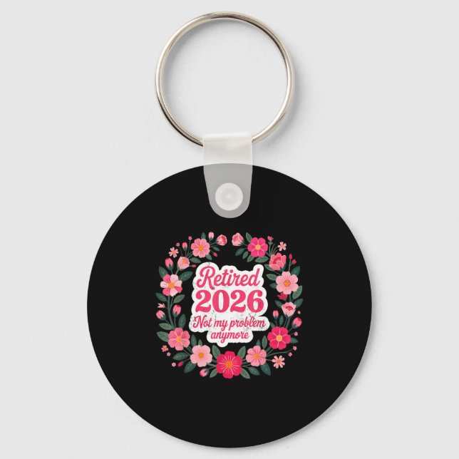 Retired 2026 Not My Problem Anymore Retirement 202 Keychain (Front)