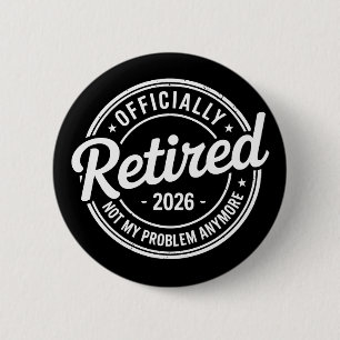 Retired 2026 Not My Problem Anymore Retirement 2 Inch Round Button