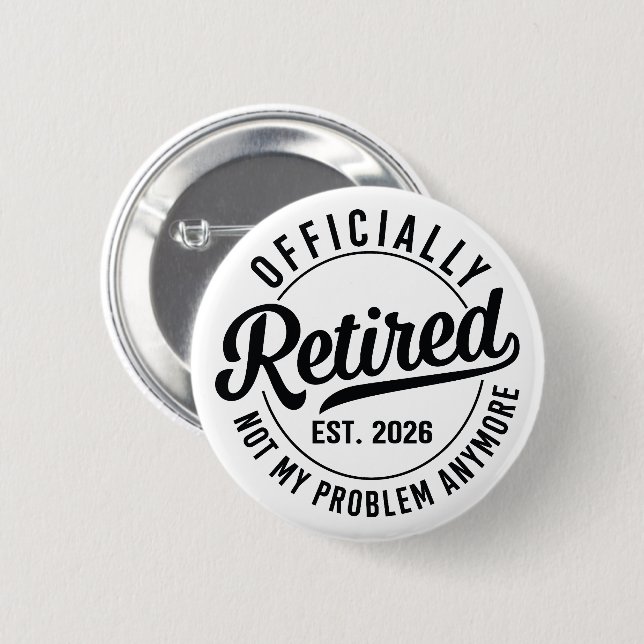 Retired 2026 not my problem anymore retirement 2 inch round button (Front & Back)