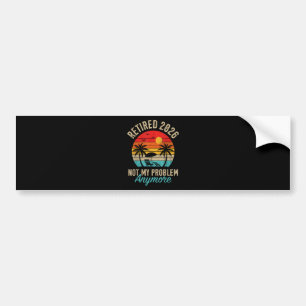 Retired 2026 not My Problem Anymore Retirement Bumper Sticker