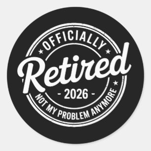 Retired 2026 Not My Problem Anymore Retirement Classic Round Sticker