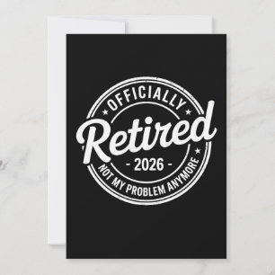 Retired 2026 Not My Problem Anymore Retirement Invitation