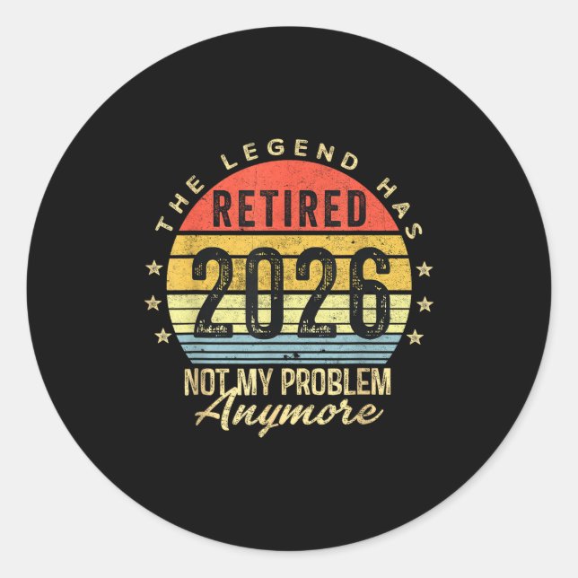 Retired 2026 Not My Problem Anymore Retirement Men Classic Round Sticker (Front)