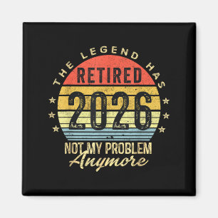 Retired 2026 Not My Problem Anymore Retirement Men Magnet