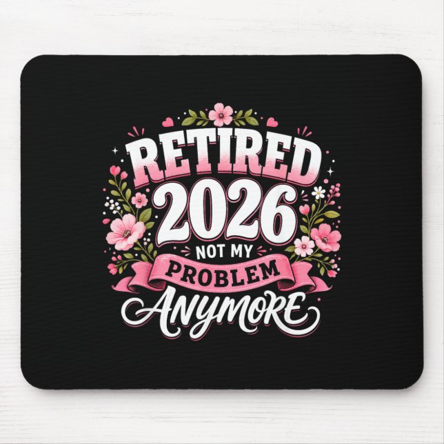 Retired 2026 Not My Problem Anymore Retirement Mouse Pad (Front)