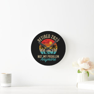 Retired 2026 not My Problem Anymore Retirement Round Clock