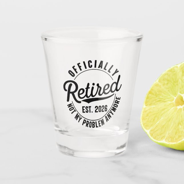 Retired 2026 Not My Problem Anymore Retirement Shot Glass (Front)