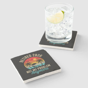 Retired 2026 not My Problem Anymore Retirement Stone Coaster